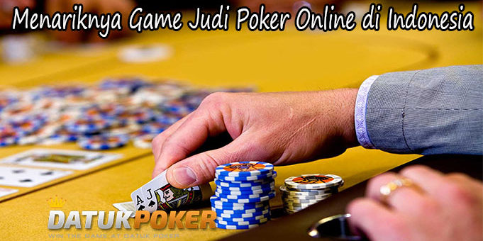 Menariknya Game Judi Poker Online di Indonesia